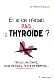 Valérie Foussier - Et si ce n'était pas la thyroide ?.