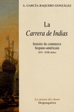 Antoni Garcia-Baquero Gonzalez - La Carrera de Indias - Histoire du commerce hispano-américain (XVIe-XVIIIe siècles).