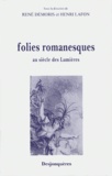 René Démoris - Folies Romanesques. Au Siecle Des Lumieres.