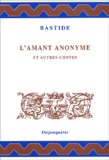 Jean-François de Bastide - L'Amant Anonyme Et Autres Contes.