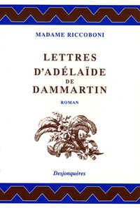 Marie-Jeanne Riccoboni - Lettres d'Adélaïde de Dammartin, comtesse de Sancerre, au comte de Nancé, son ami.