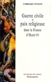 Corrado Vivanti - Guerre civile et paix religieuse dans la France d'Henri IV.