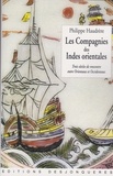 Philippe Haudrère - Les Compagnies des Indes orientales - Trois siècles de rencontre entre Orientaux et Occidentaux (1600-1858).