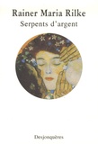 Rainer Maria Rilke - Serpents d'argent - Récits de jeunesse.