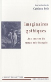 Catriona Seth - Imaginaires gothiques - Aux sources du roman noir français.