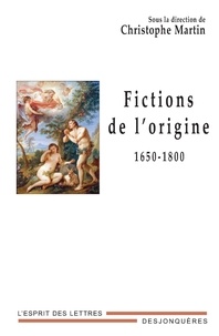 Christophe Martin - Fictions de l'origine - 1650-1800.