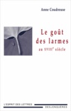 Anne Coudreuse - Le goût des larmes au XVIIIe siècle.