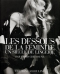 Farid Chenoune - Les Dessous De La Feminite. Un Siecle De Lingerie.