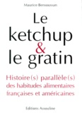 Maurice Bensoussan - Le Ketchup & Le Gratin. Histoire(S) Parallele(S) Des Habitudes Alimentaires Francaises Et Americaines.