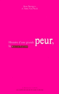 Jean Stengers et Anne Van Neck - Histoire d'une grande peur, la masturbation.