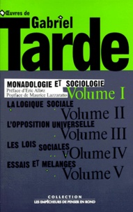 Gabriel Tarde et Eric Alliez - Oeuvres de Gabriel Tarde - Tome 1, Monadologie et sociologie.