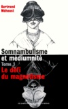 Bertrand Méheust - Somnambulisme et médiumnité - Tome 1, 1784-1840 le défi du magnétisme.