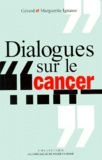 Gérard Ignasse et Marguerite Ignasse - Dialogues sur le cancer.