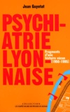 Jean Guyotat - Psychiatrie lyonnaise - Fragments d'une histoire vécue (1950-1995).