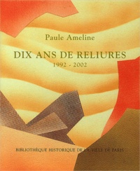 Paule Ameline et Jean Dérens - Paul Ameline. Dix Ans De Reliure 1992-2002.