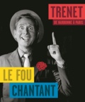 Jacques Pessis - Trenet, le Fou chantant - De Narbonne à Paris.
