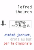  Lefred-Thouron - Aimeme Jacquet, Droit Au But Par La Diagonale. Mars 1997-Mars 1998, Un An De Tergiversations Technico-Tactiques.
