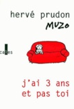 Hervé Prudon et  Muzo - J'Ai 3 Ans Et Pas Toi. Memoires Sans Memoire.