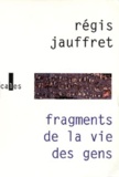 Régis Jauffret - Fragments De La Vie Des Gens.