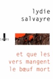 Lydie Salvayre - Et Que Les Vers Mangent Le Boeuf Mort.