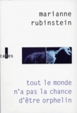 Marianne Rubinstein - Tout Le Monde N'A Pas La Chance D'Etre Orphelin.