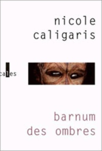 Nicole Caligaris - Barnum Des Ombres.