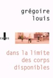 Grégoire Louis - Dans la limite des corps disponibles.