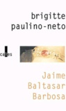 Brigitte Paulino-Neto - Jaime Baltasar Barbosa.