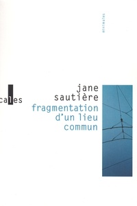 Jane Sautière - Fragmentation d'un lieu commun.