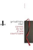 Grisélidis Réal - Carnet de bal d'une courtisane suivi de petite chronique des courtisanes & autres textes.