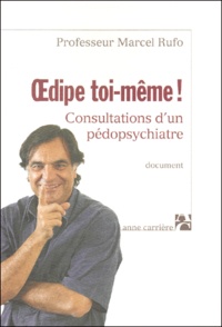 Marcel Rufo - Oedipe Toi-Meme ! Consultations D'Un Pedopsychiatre.