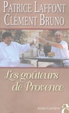 Patrice Laffont et Clément Bruno - Les goûteurs de Provence.