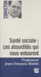 Jean-François Mattéi - Sante Sociale : Ces Absurdites Qui Nous Entourent.