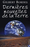 Gilbert Bordes - Dernieres Nouvelles De La Terre.