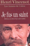 Henri Vincenot - Je Fus Un Saint. Les Annees De Colere, Edition Enrichie D'Une Suite Inedite.