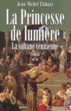 Jean-Michel Thibaux - La Princesse De Lumiere Tome 2 : La Sultane Venitienne.