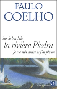 Paulo Coelho - Sur les bords de la rivière Piedra je me suis assise et j'ai pleuré.