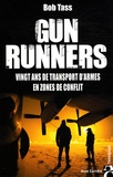 Bob Tass - Gun Runners - Vingt ans de transport d'armes en zones de conflit.