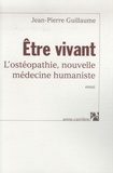 Jean-Pierre Guillaume - Etre vivant - L'ostéopathie, nouvelle médecine humaniste.