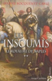 Jeanne Bocquenet-Carle - Les insoumis Tome 2 : Le royaume de Naples.