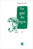 Philippe Dessertine - Le gué du tigre.