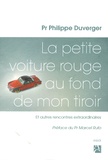 Philippe Duverger - La petite voiture rouge au fond de mon tiroir - Et autres rencontres extraordinaires.
