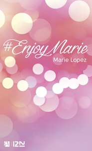 Marie Lopez - #EnjoyMarie - Avec 2 chapitres inédits.