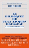 Alexis Ferro - Le bilboquet de Jean-Jacques Rousseau et autres divertissements.