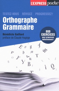 Bénédicte Gaillard - Orthographe grammaire - Testez-vous, révisez, progressez.