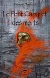 Francis Berthelot - Le Petit Cabaret des morts.