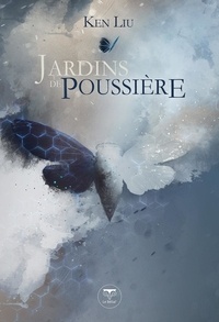 Ken Liu - Jardins de poussière.