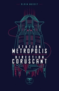 Alain Musset - Station Métropolis, direction Coruscant - Ville, science-fiction et sciences sociales.