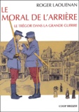 Roger Laouénan - Le moral de l'arrière - Le Trégor dans la Grande Guerre.