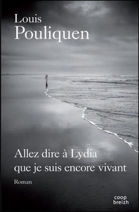 Louis Pouliquen - Allez dire à Lydia que je suis encore vivant.